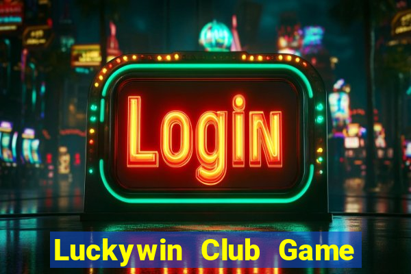 Luckywin Club Game Bài Online Miễn Phí