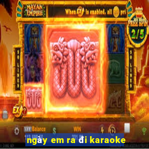 ngày em ra đi karaoke