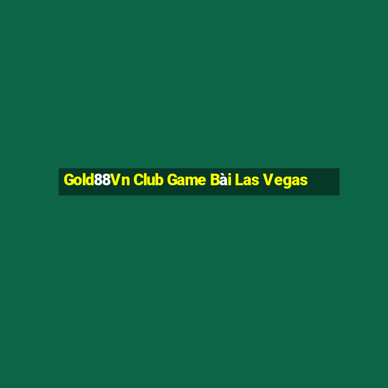 Gold88Vn Club Game Bài Las Vegas