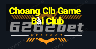 Choang Clb Game Bài Club