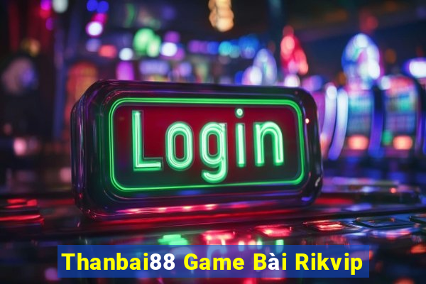 Thanbai88 Game Bài Rikvip