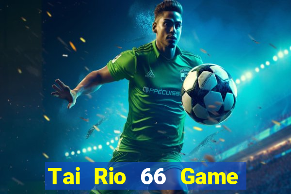 Tai Rio 66 Game Bài 6789