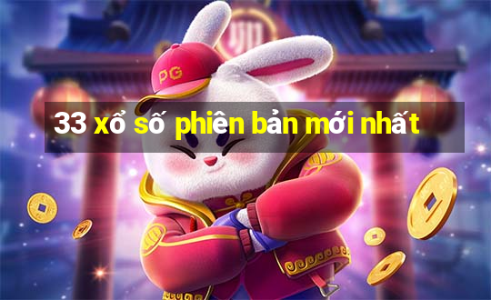 33 xổ số phiên bản mới nhất