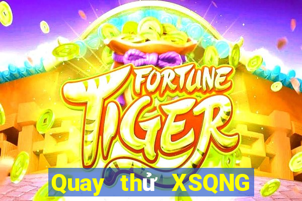 Quay thử XSQNG ngày 30