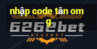 nhập code tân omg