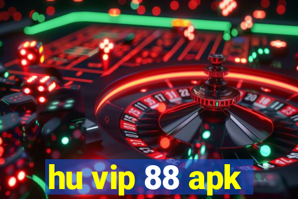 hu vip 88 apk