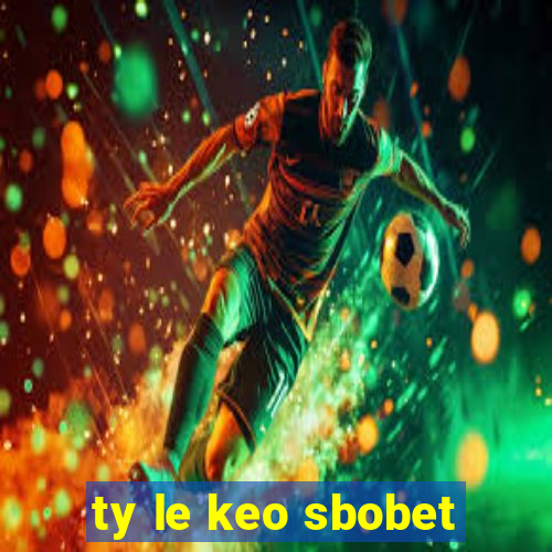 ty le keo sbobet