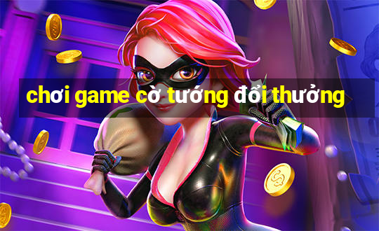 chơi game cờ tướng đổi thưởng