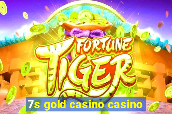 7s gold casino casino