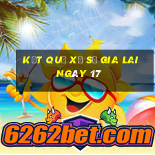 kết quả Xổ Số Gia Lai ngày 17