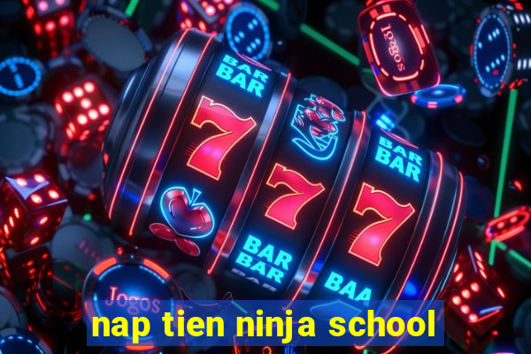 nap tien ninja school