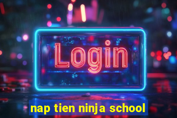 nap tien ninja school