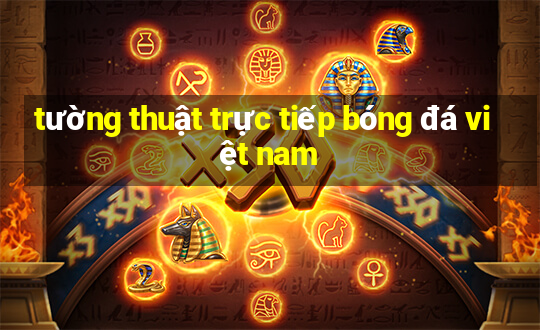 tường thuật trực tiếp bóng đá việt nam