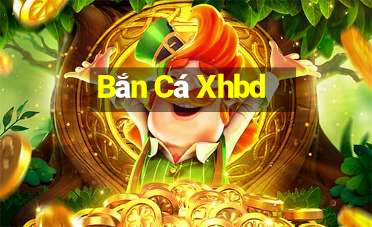 Bắn Cá Xhbd