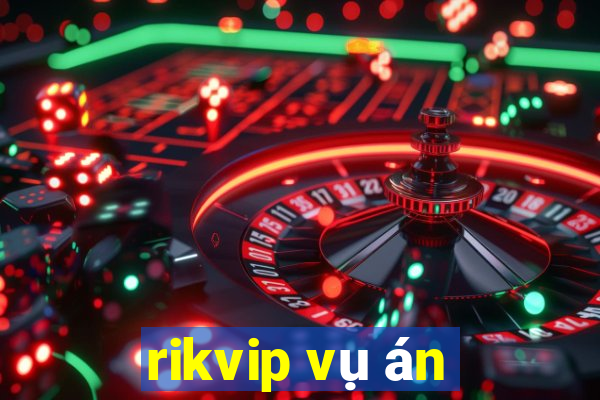 rikvip vụ án