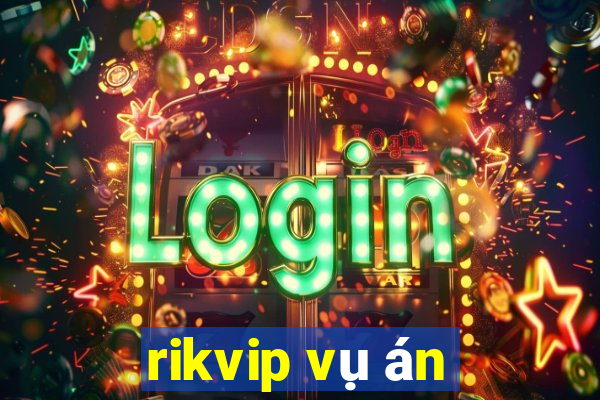 rikvip vụ án