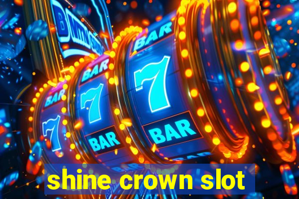 shine crown slot