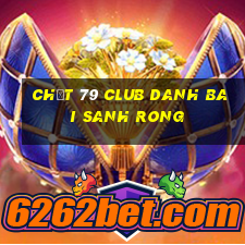 Chất 79 Club Danh Bai Sanh Rong