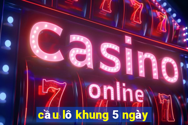 cầu lô khung 5 ngày