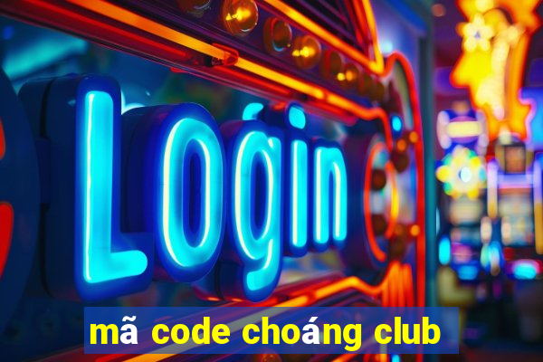 mã code choáng club