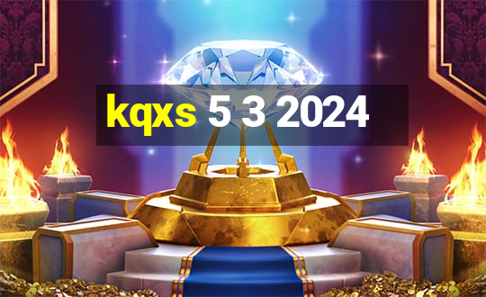 kqxs 5 3 2024