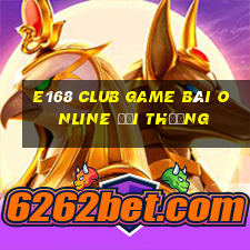 E168 Club Game Bài Online Đổi Thưởng