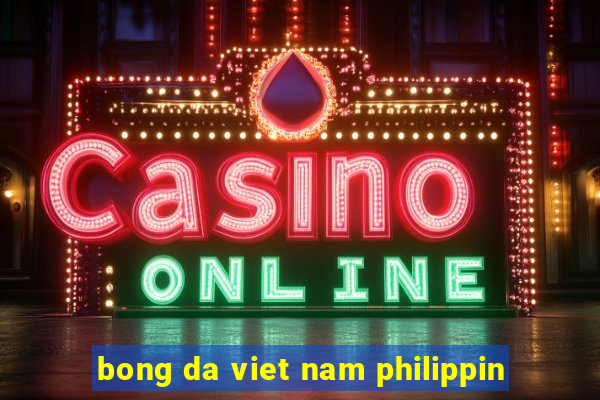 bong da viet nam philippin