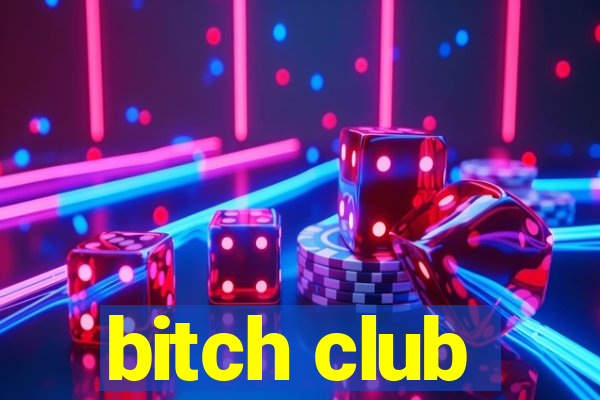 bitch club