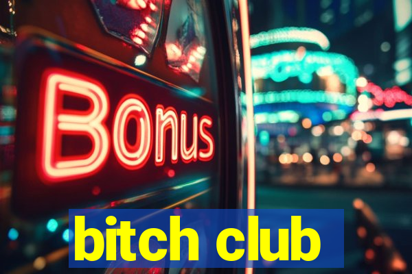 bitch club