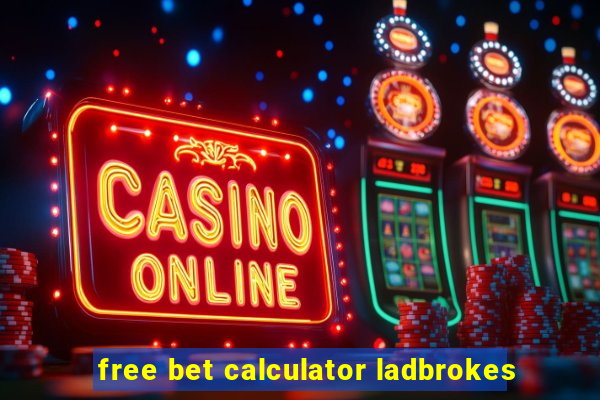 free bet calculator ladbrokes