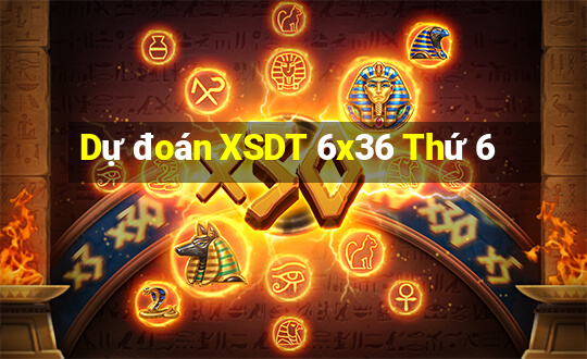 Dự đoán XSDT 6x36 Thứ 6