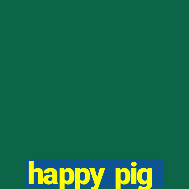 happy pig