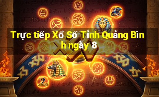 Trực tiếp Xổ Số Tỉnh Quảng Bình ngày 8