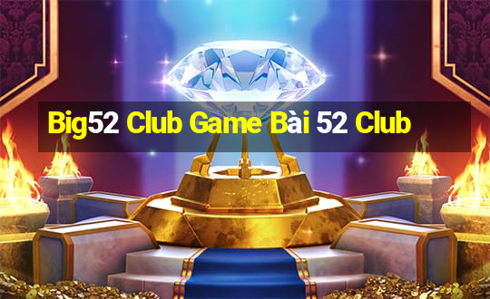 Big52 Club Game Bài 52 Club