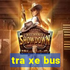 tra xe bus