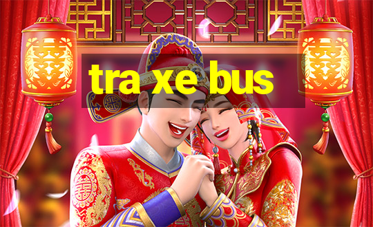 tra xe bus