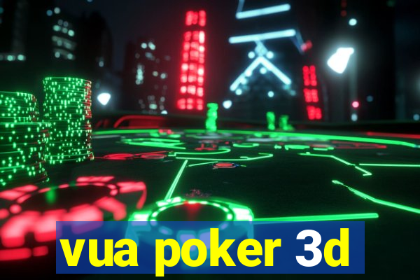 vua poker 3d