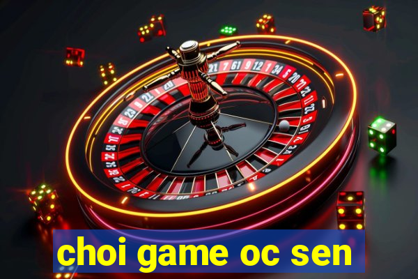 choi game oc sen