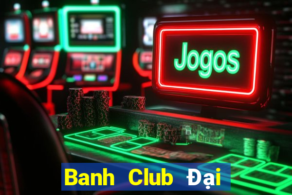 Banh Club Đại Lý Cấp 1 Game Bài