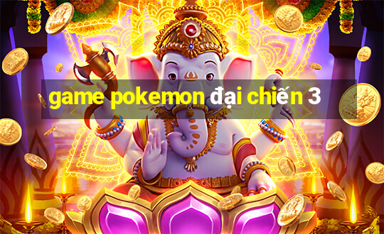 game pokemon đại chiến 3