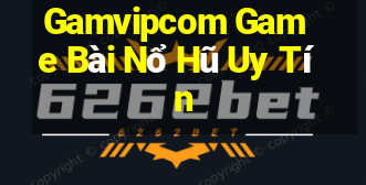 Gamvipcom Game Bài Nổ Hũ Uy Tín