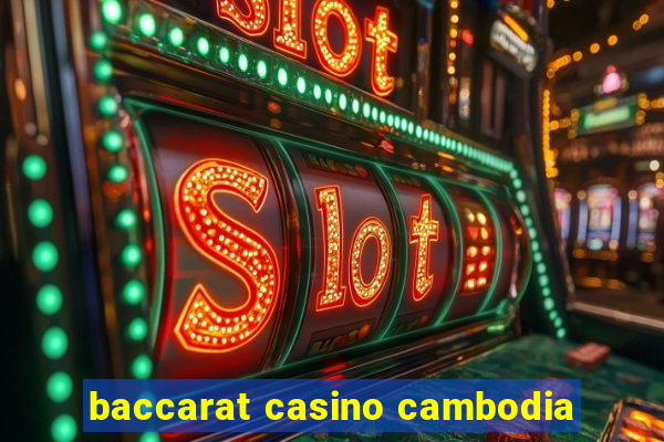 baccarat casino cambodia