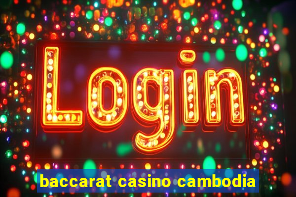 baccarat casino cambodia