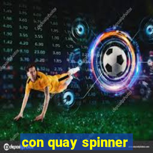 con quay spinner