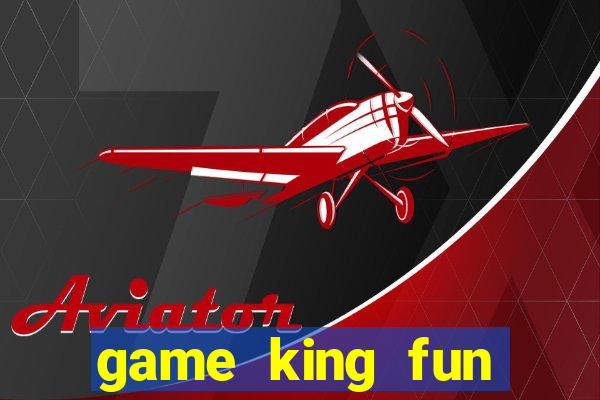 game king fun cổng game quốc tế