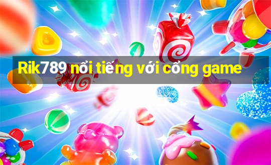 Rik789 nổi tiếng với cổng game