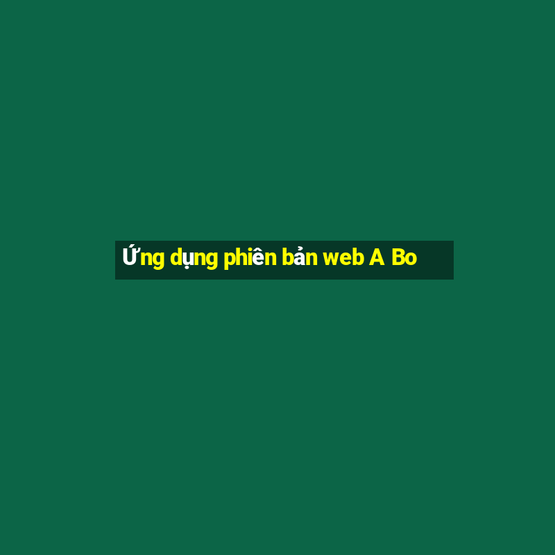 Ứng dụng phiên bản web A Bo