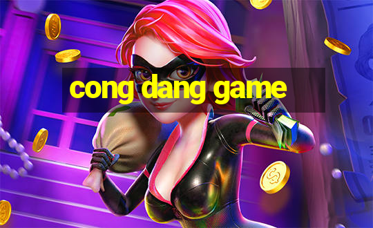 cong dang game