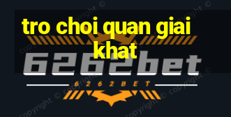 tro choi quan giai khat