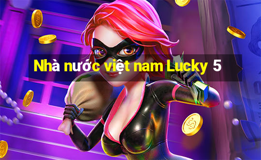 Nhà nước việt nam Lucky 5